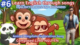 #6 #SONG Animal Kingdom Exploration Song #CHILDREN'S MUSIC #Instruct #LEARNING ENGLISH  #LINO NGUYEN