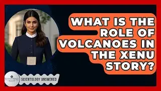 What Is The Role Of Volcanoes In The Xenu Story? - Scientology Answered