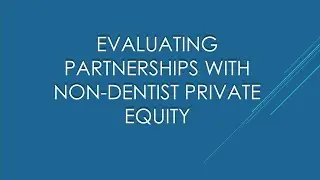 Evaluating Relationships with Dental Service Organizations: To, Through, and After the Deal.