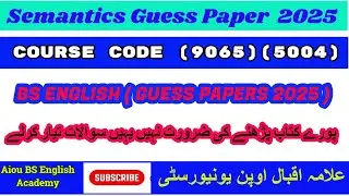 Semantics 9065 5004 Guess Paper 2025 | BS English Guess Papers | Aiou BS English Academy