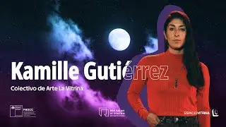 Conoce a Kamille Gutiérrez, miembro del Colectivo de Arte La Vitrina