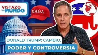 Vistazo Al Mundo (EP. 14) - Primer a&ntilde;o de Donald Trump: CAMBIO, PODER y CONTROVERSIA