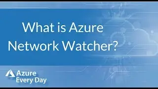 What is Azure Network Watcher?