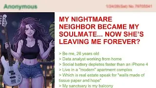 My Nightmare Neighbor Became My Soulmate... Now She&rsquo;s Leaving Me Forever?