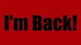 I'm Back!