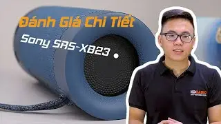 Đánh Giá Chi Tiết Loa Sony SRS XB23: Âm Thanh Rộng và Mạnh Mẽ Hơn !