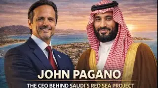 John Pagano &ndash; The CEO Behind Saudi Arabia&rsquo;s Red Sea Mega Project