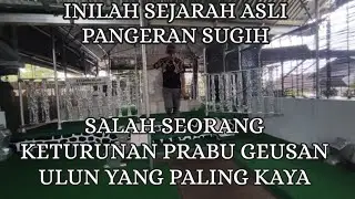 INILAH SEJARAH ASLI PANGERAN SUGIH SALAH SEORANG KETURUNAN PRABU GEUSAN ULUN YANG PALING KAYA