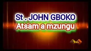 ST. JOHN GBOKO (Atsam a mzungu)