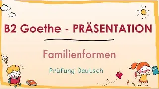 FAMILIENFORMEN - Präsentation - B2 Goethe - Sprechen 1 Familienkonstellation Wohnformen Lebensform