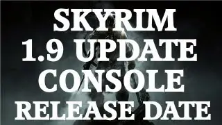 Skyrim 1.9 Update/Patch: CONSOLE RELEASE DATE Information