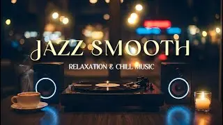 Smooth Chill Jazz Instrumental &ndash; Relaxing Background Music for Work & Focus