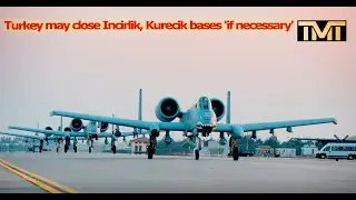Turkey Ready To Close U.S Incirlik Air Base And Kurecik Bases 'If Necessary'