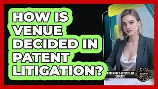 How Is Venue Decided In Patent Litigation? - Trademark and Patent Law Experts