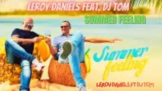 Leroy Daniels ft DJ Tom - Summer Feeling (Official Video)