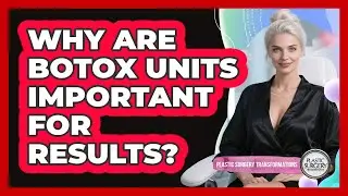 Why Are Botox Units Important For Results? - Plastic Surgery Transformations