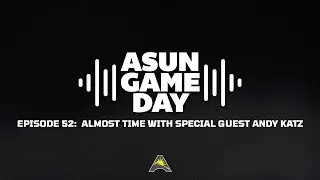 ASUN Gameday Episode 52: Almost Time with special guest Andy Katz