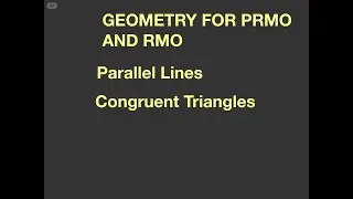 Geometry for PRMO and RMO ( Parallel Lines and Transversal, Congruent Triangles)