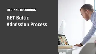 GET Baltic Webinar - Admission process
