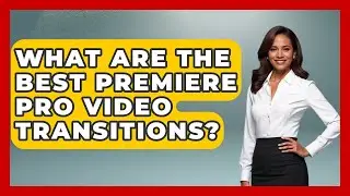 What Are The Best Premiere Pro Video Transitions? - Design Tool Unlocked