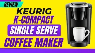 Keurig K-Compact Single-Serve K-Cup Pod Coffee Maker Review