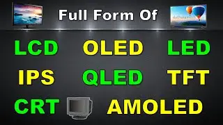 Full Form Of LCD, LED, CRT, OLED, QLED, AMOLED, IPS, TFT