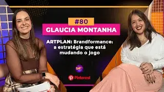 #80 - GLAUCIA MONTANHA - ARTPLAN - Brandformance: a estrat&eacute;gia que est&aacute; mudando o jogo