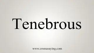 How To Say Tenebrous