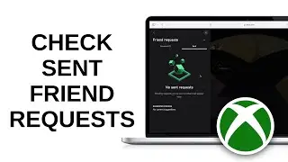 How to Check Sent Friend Requests on Xbox
