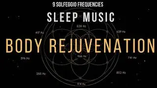 Deep Rest Sleep Music Featuring All 9 Solfeggio Frequencies for Night Relaxation