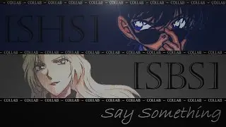 ⌠ṨɃᶳ⌂⌡【ＳＨＳ】 Sαγ Sσϻєтніͷɢ ᶜᵒᶫᶫᵅᵇ {ɢσѕно&кαіто'ѕ вɗαγ