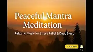 Peaceful Mantra Meditation | Relaxing Music for Stress Relief & Deep Sleep