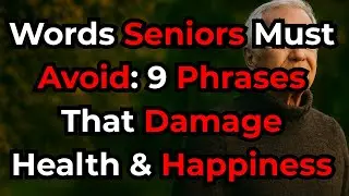 Stop Saying These 9 Words After 60 | Senior Happiness & Longevity Tips