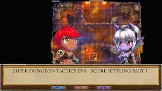 Super Dungeon Tactics EP 08 Score Settling Part I