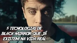 5 Tecnologias de Black Mirror que j&aacute; Existem na Vida Real