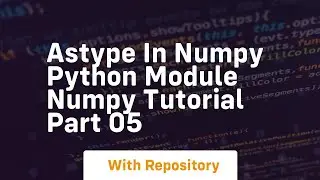 Astype in numpy python module numpy tutorial part 05