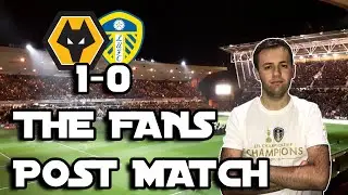 WOLVES 1-0 LEEDS FANS POST MATCH CHAT