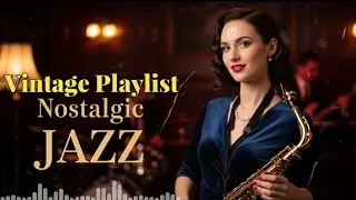 Timeless Jazz Classics for a Nostalgic Night ~ Vintage Jazz Lounge Vibes.