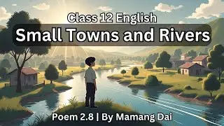 2.8 Small Towns and Rivers Mamang Dai#12th #12thenglish #class12 #class12english #lesson #language 