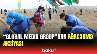 &ldquo;Global Media Group&rdquo;un təşəbb&uuml;s&uuml; ilə ağacəkmə aksiyası ke&ccedil;irildi