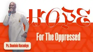 Hope For The Oppressed | Akan Service