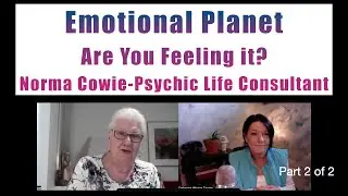 Norma Cowie Psychic Life Consultant- Emotional Planet Part 2 #16-2022