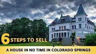 6 Steps To Sell A House Fast in Colorado Springs