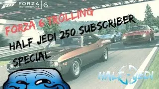 Forza 6 Trolling | Half Jedi 250 Subscriber Special