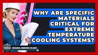 Why Are Specific Materials Critical For Extreme Temperature Cooling Systems?