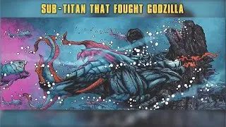 The Sub Titan That Attacked Godzilla | Godzilla Dominion