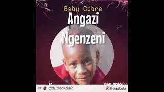 Dj BlackZorro f.t Baby Owami - Angazi Ngenzeni