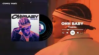 Ohh Baby - Trueno ( Speed Up + Reverb )