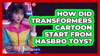 How Did Transformers Cartoon Start From Hasbro Toys?