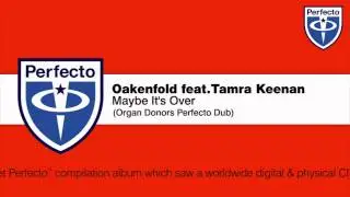 Oakenfold feat. Tamra Keenan - Maybe It's Over (Organ Donors Perfecto Dub)